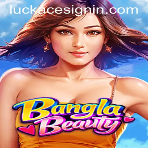 Exploring BanglaBeauty: The Emerging Star in LUCKACE CASINO