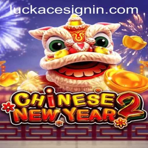 CHINESENEWYEAR2: Exploring the Exciting World of LuckAce Casino's Latest Game
